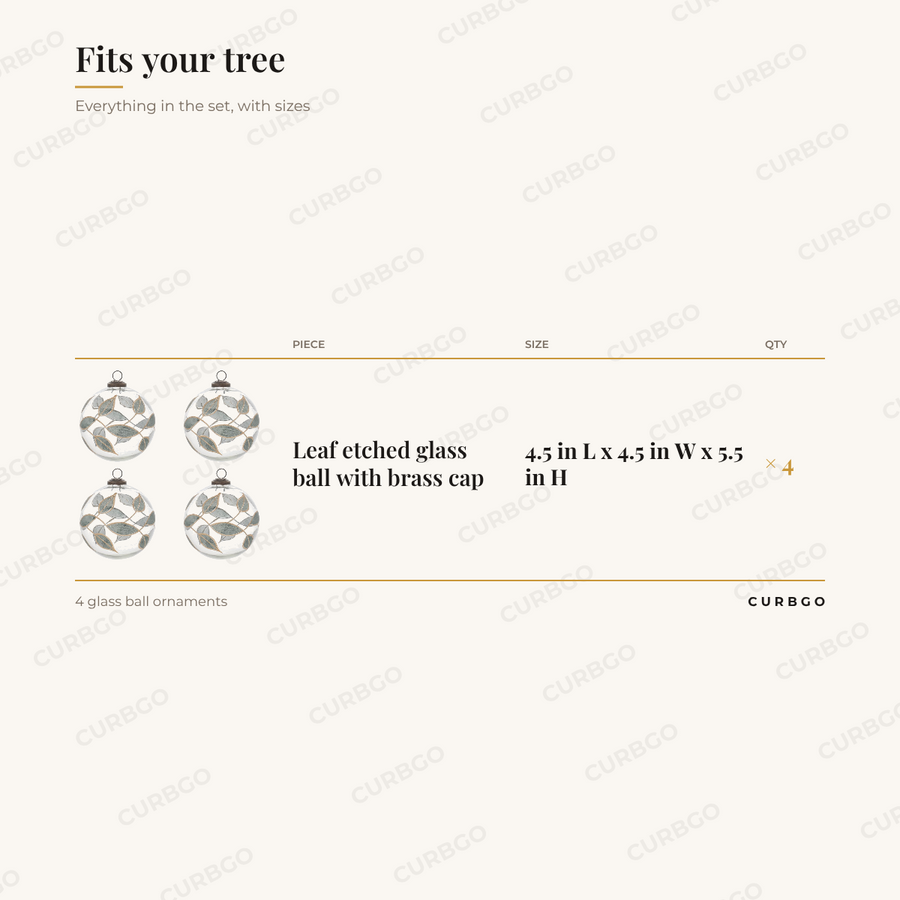 Leaf Etched Ornaments piece sizes: Leaf etched glass ball with brass cap 4.5 in L x 4.5 in W x 5.5 in H (x4); 4 glass ball ornaments